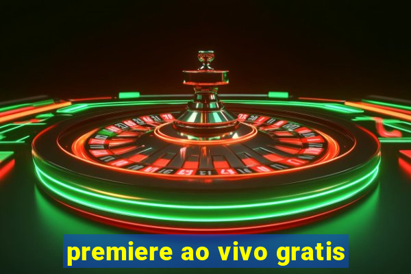 premiere ao vivo gratis